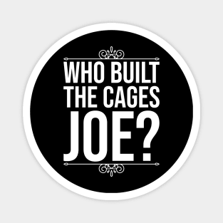 Who Built The Cages Joe Magnet